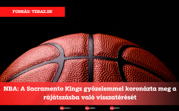 NBA: A Sacramento Kings győzelemmel koronázta meg a rájátszásba való visszatérését