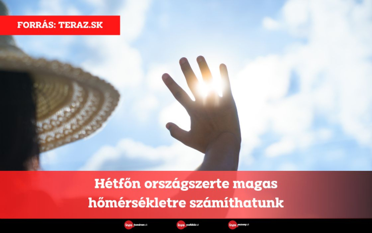 Hétfőn országszerte magas hőmérsékletre számíthatunk