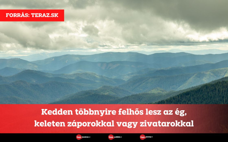 Kedden többnyire felhős lesz az ég, keleten záporokkal vagy zivatarokkal