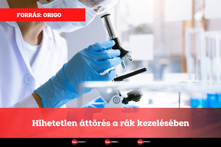 Hihetetlen áttörés a rák kezelésében