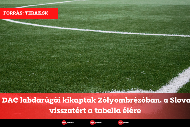 A DAC labdarúgói kikaptak Zólyombrézóban, a Slovan visszatért a tabella élére