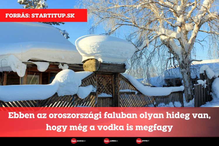 Ebben az oroszországi faluban olyan hideg van, hogy még a vodka is megfagy