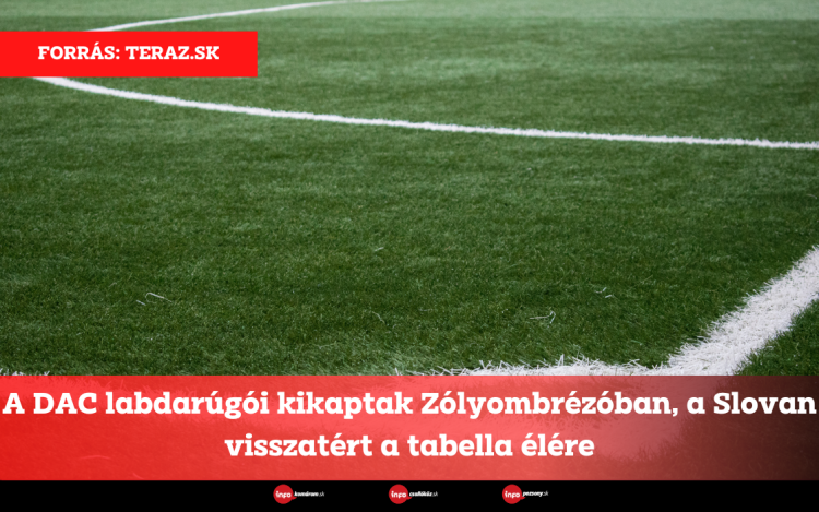 A DAC labdarúgói kikaptak Zólyombrézóban, a Slovan visszatért a tabella élére