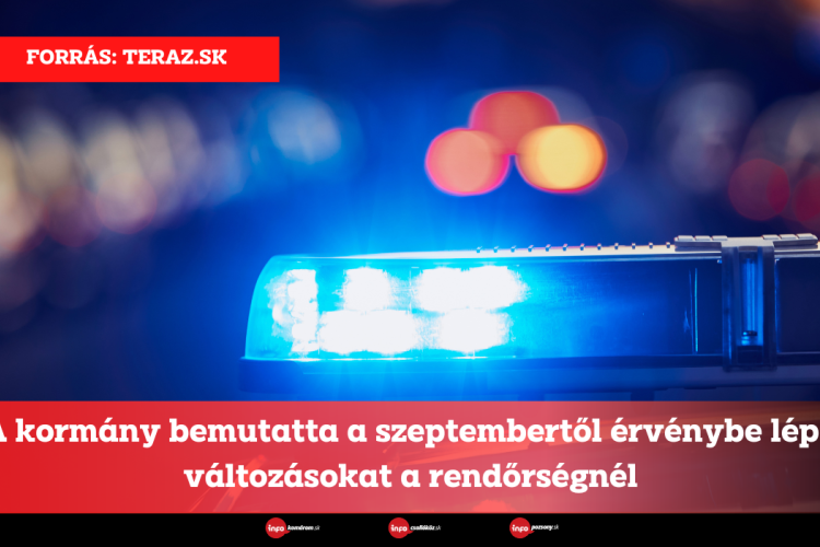 A kormány bemutatta a rendőrséget érintő változásokat