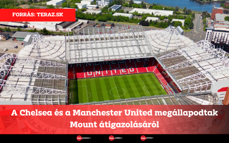 A Chelsea és a Manchester United megállapodtak Mount átigazolásáról