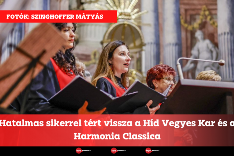 Hatalmas sikerrel tért vissza a Híd Vegyes Kar és a Harmonia Classica