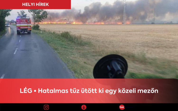 Lég • Hatalmas tűz ütött ki egy közeli mezőn