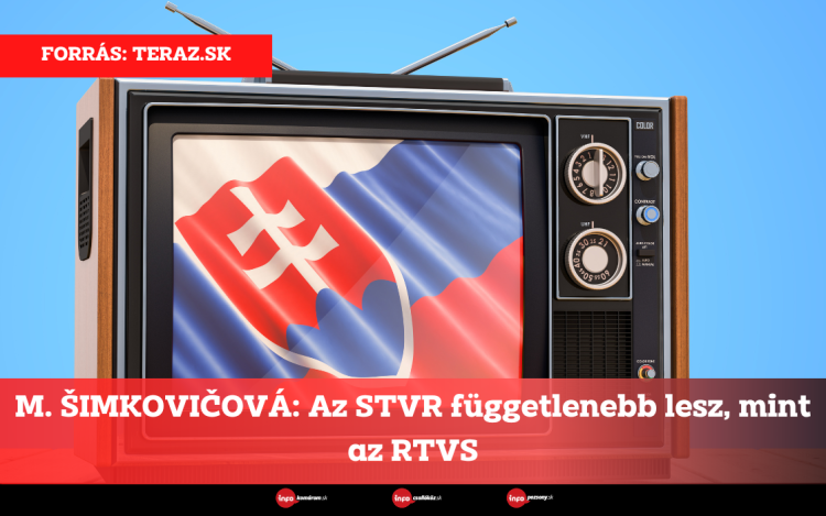 M. ŠIMKOVIČOVÁ: Az STVR függetlenebb lesz, mint az RTVS