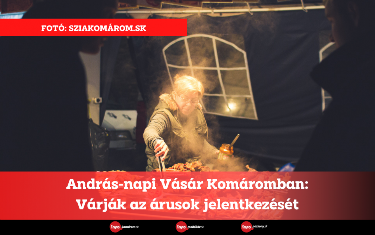 András-napi Vásár Komáromban • Várják az árusok jelentkezését