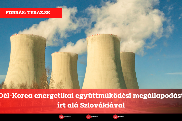 Dél-Korea energetikai együttműködési megállapodást írt alá Szlovákiával