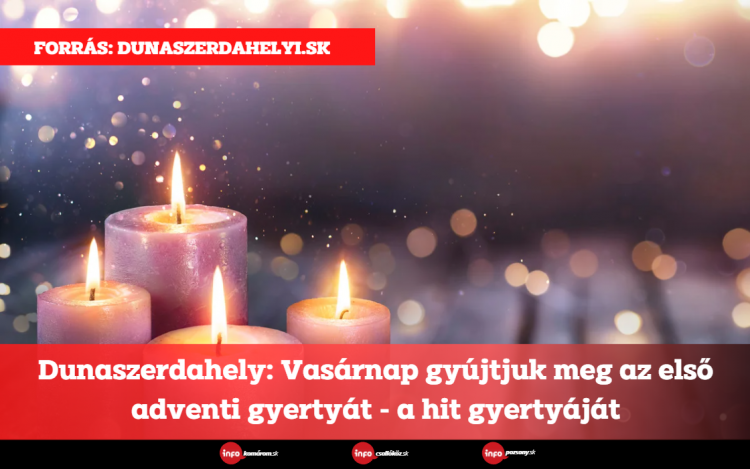 Dunaszerdahely: Vasárnap gyújtjuk meg az első adventi gyertyát - a hit gyertyáját