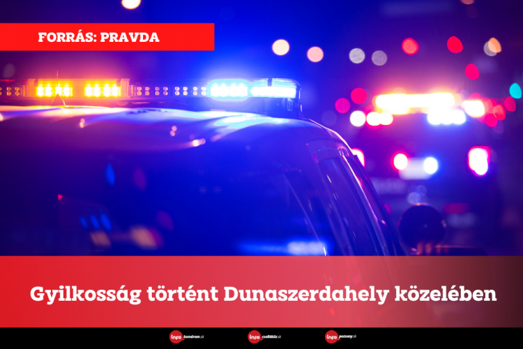 Gyilkosság történt Dunaszerdahely közelében